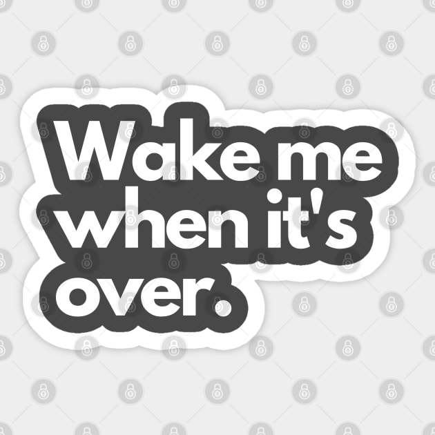 Wake me when it's over Sticker by Litehouse Tees